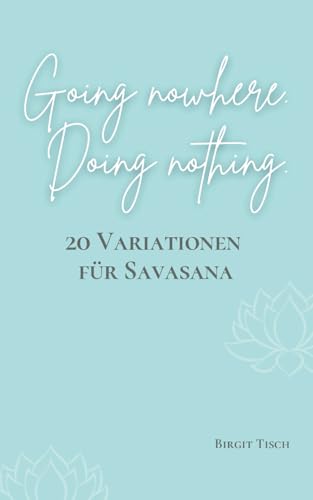 20 Variationen für Savasana: Going nowhere. Doing nothing. (Yoga & Meditation)