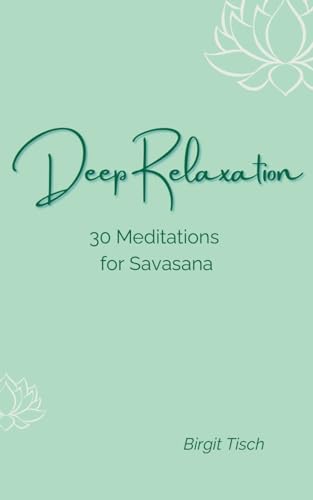 Deep Relaxation: 30 Meditations for Savasana (Yoga & Meditation) von Independently published