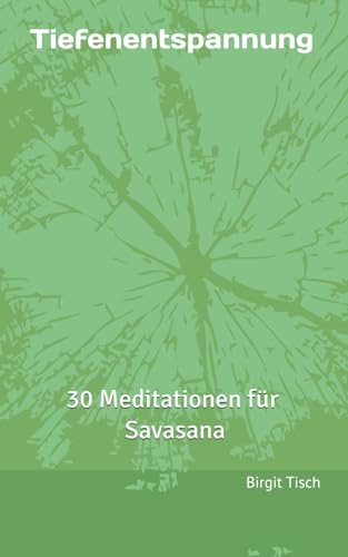 Tiefenentspannung: 30 Meditationen für Savasana (Yoga & Meditation)