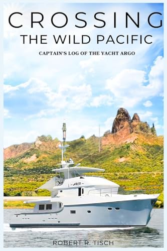 Crossing the Wild Pacific: Captain's Log of the Yacht Argo (Lates Edition) von Books Academy LLC