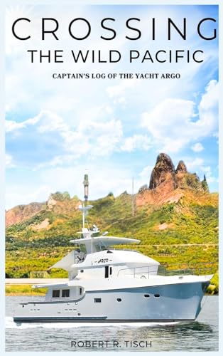 Crossing the Wild Pacific: Captain's Log of the Yacht Argo (Latest Edition) von Books Academy LLC