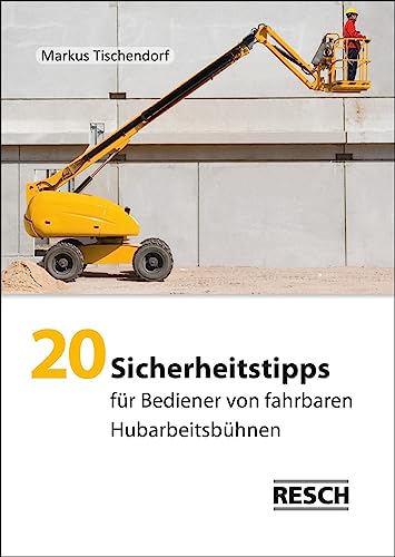 20 Sicherheitstipps für Bediener von fahrbaren Hubarbeitsbühnen von Resch-Verlag