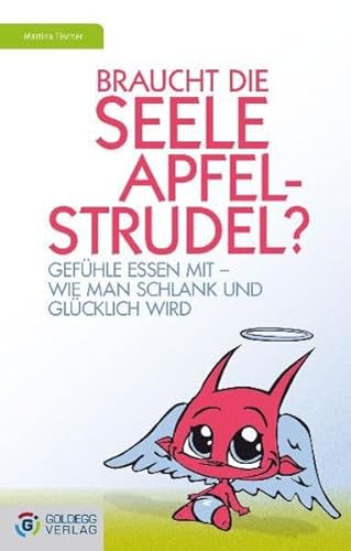 Braucht die Seele Apfelstrudel?: Gefühle essen mit - Wie man schlank und glücklich wird (Goldegg Leben und Gesundheit)