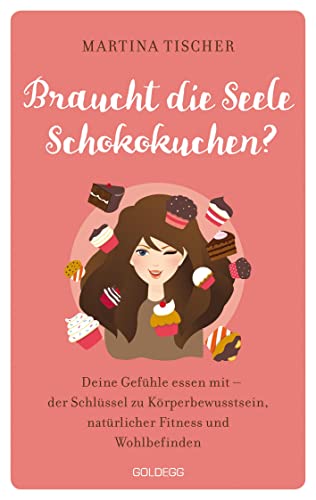 Braucht die Seele Schokokuchen? Gefühle essen mit – der Schlüssel zu Körperbewusstsein, natürlicher Fitness und Wohlbefinden. Ursachen von Übergewicht auf emotionaler Ebene erkennen und auflösen.