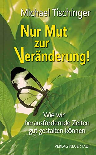 Nur Mut zur Veränderung!: Wie wir herausfordernde Zeiten gut gestalten können (LebensWert) von Neue Stadt Verlag GmbH
