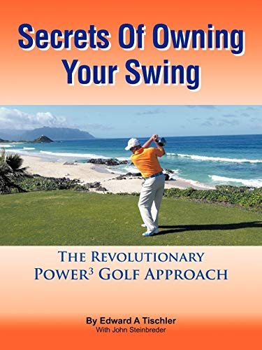 Secrets Of Owning Your Swing: The Revolutionary Power3 Golf Approach von Authorhouse
