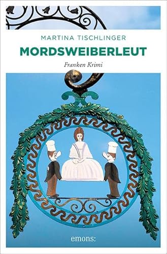 Mordsweiberleut: Franken Krimi (Olympia Moustakas) von Emons Verlag