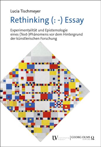 Rethinking (: -) Essay: Experimentalität und Epistemologie eines (Text-)Phänomens vor dem Hintergrund der künstlerischen Forschung