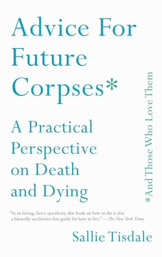 Advice for Future Corpses (and Those Who Love Them): A Practical Perspective on Death and Dying von Gallery Books