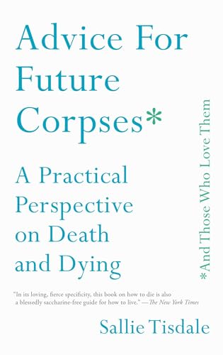 Advice for Future Corpses (and Those Who Love Them): A Practical Perspective on Death and Dying von Gallery Books