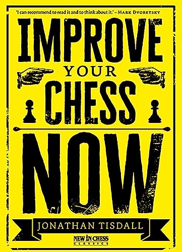 Improve Your Chess Now - New Edition: A Strikingly Original Self-Improvement Manual