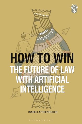 How to Win: The Future of Law with Artificial Intelligence How to Win: The Future of Law with Artificial Intelligence von Bloomsbury Professional
