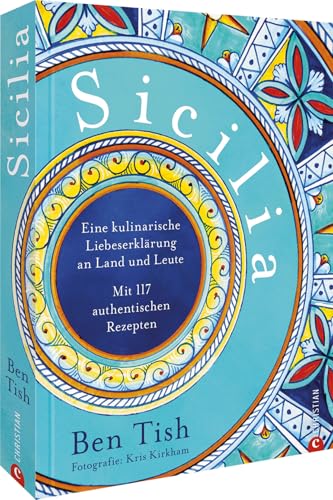 Sicilia: Eine kulinarische Liebeserklärung an Land und Leute. Mit 117 authentischen Rezepten von Christian Verlag GmbH