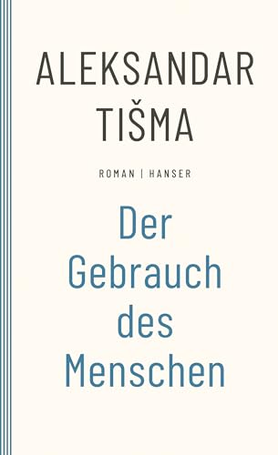 Der Gebrauch des Menschen: Roman Der Gebrauch des Menschen: Roman von Hanser