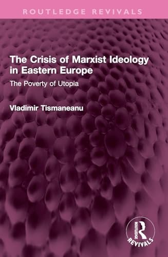 The Crisis of Marxist Ideology in Eastern Europe: The Poverty of Utopia (Routledge Revivals) von Routledge