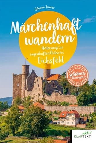 Märchenhaft wandern Eichsfeld: Unterwegs zu sagenhaften Orten im Eichsfeld (Schönes NRW) von KLARTEXT