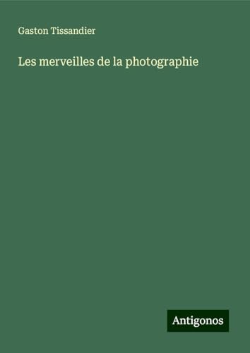 Les merveilles de la photographie von Antigonos Verlag
