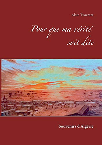 Pour que ma vérité soit dite: Souvenirs d'Algérie von Books on Demand