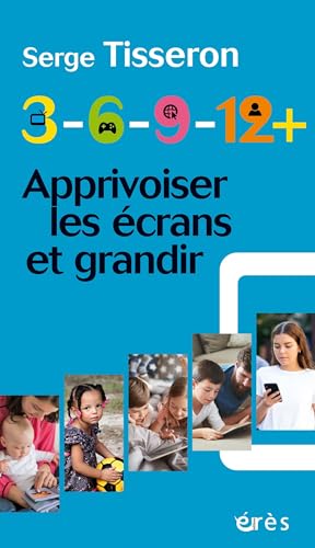 3-6-9-12+ Apprivoiser les écrans et grandir: Apprivoiser les écrans et grandir von ERES