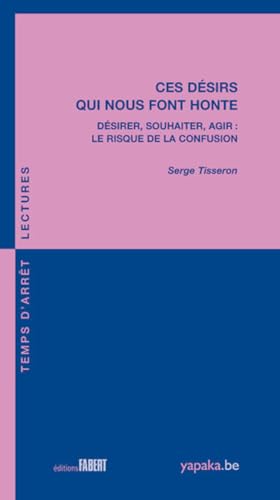 Ces désirs qui nous font honte - Désirer, souhaiter, agir : le risque de la confusion