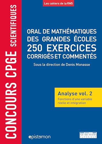 Concours CPGE scientifiques oral de mathématiques grandes écoles 250 exercices: corrigés et commentés analyse vol.2 fonctions variable réelle et intégration von RDE SUPERIEUR