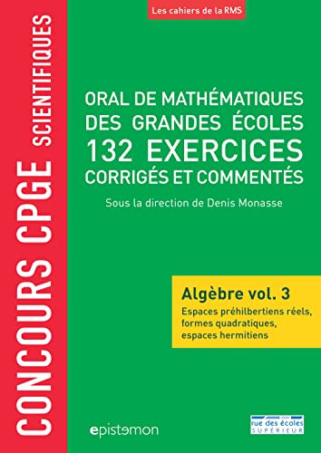 Oral de mathématiques des grandes écoles - 200 exercices corrigés - Algèbre v3: Espaces euclidiens, formes quadratiques et espaces hermitiens von RDE SUPERIEUR