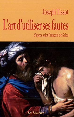 L Art d Utiliser Ses Fautes d Après Saint François de Sales von Le Laurier