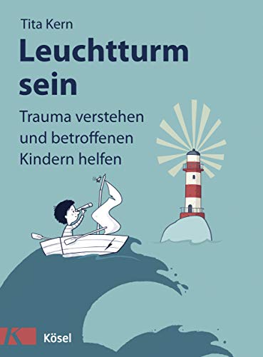 Leuchtturm sein: Trauma verstehen und betroffenen Kindern helfen von Ksel-Verlag