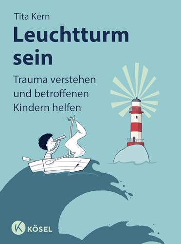 Leuchtturm sein: Trauma verstehen und betroffenen Kindern helfen von Ksel-Verlag