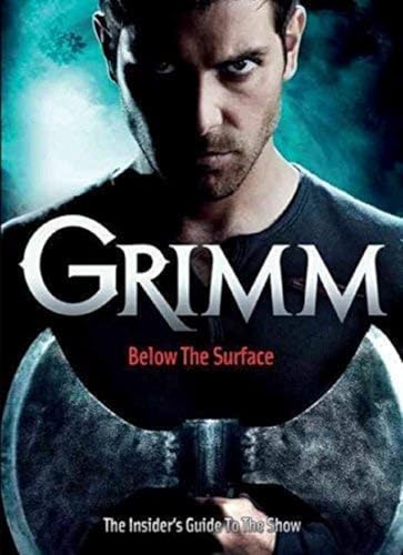 Grimm: Below the Surface: The Insider's Guide to the Show