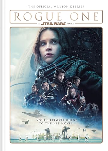 Rogue One: A Star Wars Story: The Official Mission Debrief