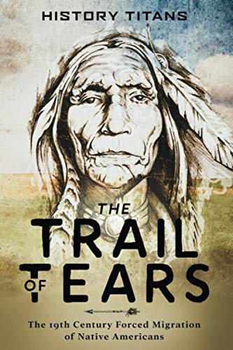 The Trail of Tears: The 19th Century Forced Migration of Native Americans von Independently published