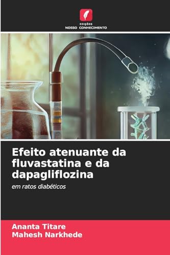Efeito atenuante da fluvastatina e da dapagliflozina: em ratos diabéticos von Edições Nosso Conhecimento