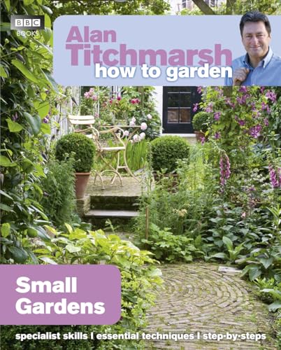 Alan Titchmarsh How to Garden: Small Gardens (How to Garden, 27) von BBC Books