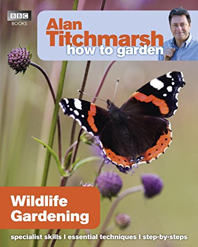 Alan Titchmarsh How to Garden: Wildlife Gardening: Volume 28 (How to Garden, 28, Band 28)
