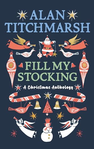 Alan Titchmarsh's Fill My Stocking: A Christmas Anthology Alan Titchmarsh's Fill My Stocking: A Christmas Anthology