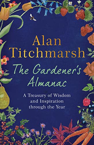 The Gardener's Almanac: A stunning month-by-month treasury of gardening wisdom and inspiration from the nation's best-loved gardener