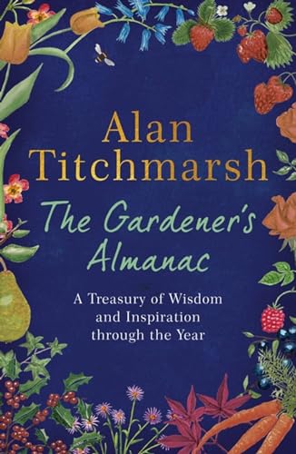 The Gardener's Almanac: A stunning month-by-month treasury of gardening wisdom and inspiration from the nation's best-loved gardener von Hodder & Stoughton