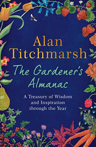 The Gardener's Almanac: A stunning month-by-month treasury of gardening wisdom and inspiration from the nation's best-loved gardener von Hodder & Stoughton