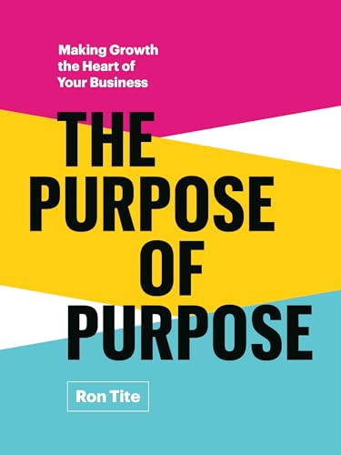 The Purpose of Purpose: Making Growth the Heart of Your Business von Page Two Books, Inc.