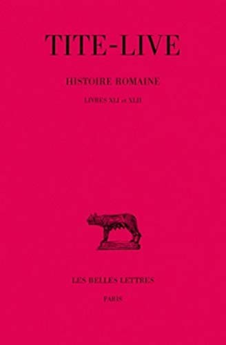 Histoire Romaine: Livres Xli Et Xlii: Tome XXXI: Livres XLI-XLII (Collection Des Universites De France, Band 201)