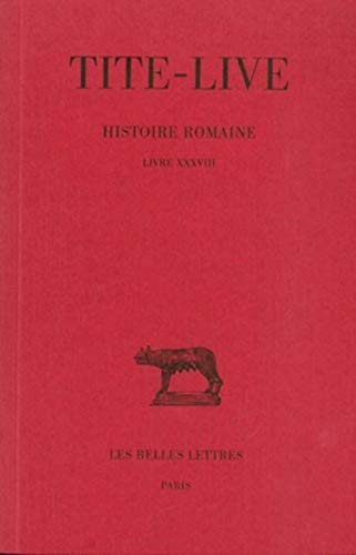Histoire Romaine: Tome XXVIII: Livre XXXVIII (Collection Des Universites De France Serie Latine, Band 259) von Les Belles Lettres