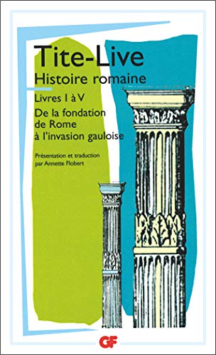 Histoire romaine, livre I à V: Livres I à V - De la fondation de Rome à l'invasion gauloise