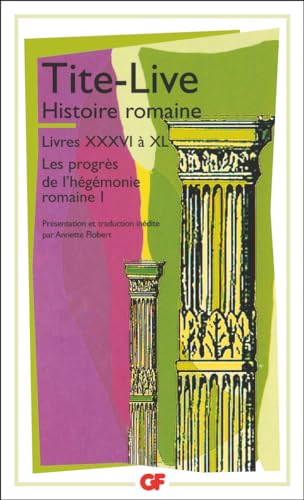 Histoire romaine: Livres XXXVI à XL - Les progrès de l'hégémonie romaine I von FLAMMARION