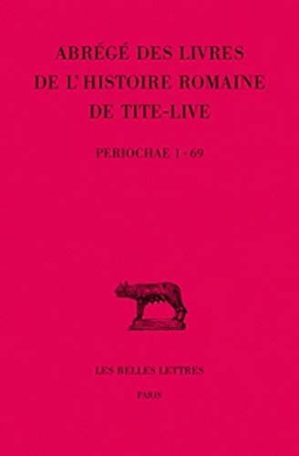 Tite-Live, Abreges Des Livres de l'Histoire Romaine de Tite-Live: 'periochae' Transmises Par Les Manuscrits (Periochae 1-69): Tome XXXIV, 1re Partie: ... Universites De France Serie Latine, Band 270)