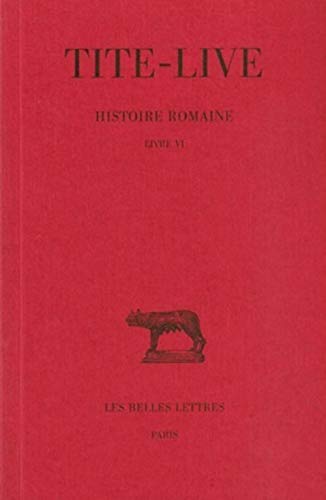 Tite-Live, Histoire Romaine: Livre VI: Tome VI: Livre VI (Collection Des Universites De France Serie Latine, Band 184)