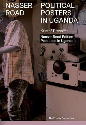 Nasser Road - Political Posters in Uganda (Nasser Road Edition)