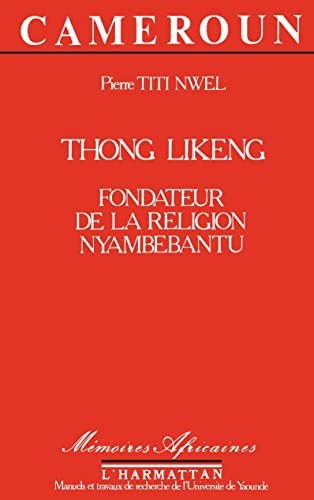 Thong Likeng: Fondateur de la religion Nyambebantu von L'HARMATTAN