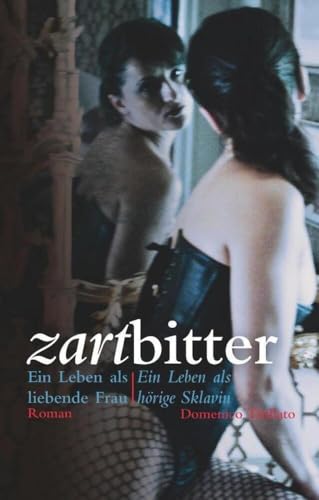 Zartbitter: Ein Leben als liebende Frau - Ein Leben als hörige Sklavin von Carl Stephenson Verlag