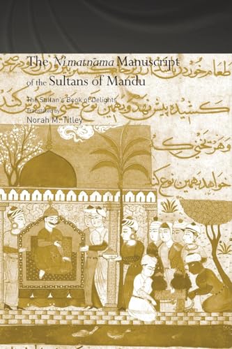 The Ni'matnama Manuscript of the Sultans of Mandu: The Sultan's Book of Delights (Routledge Curzon Studies in South Asia) von Routledge